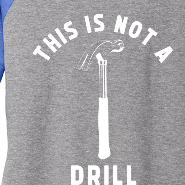 This Is Not A Drill Funny Carpenter Dad Sarcastic Gift Women's Tri-Blend 3/4-Sleeve Raglan Shirt