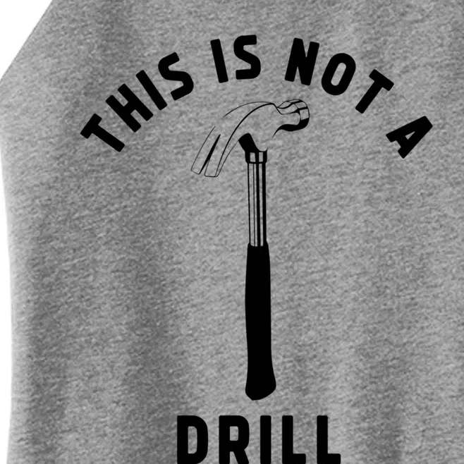 This Is Not A Drill Funny Carpenter Dad Sarcastic Gift Women’s Perfect Tri Rocker Tank