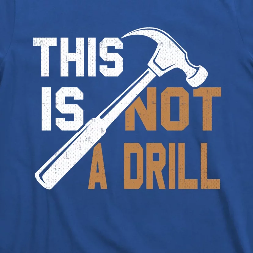 This Is Not A Drill Tools Carpenter Dad Joke Gift Hammer Gift T-Shirt