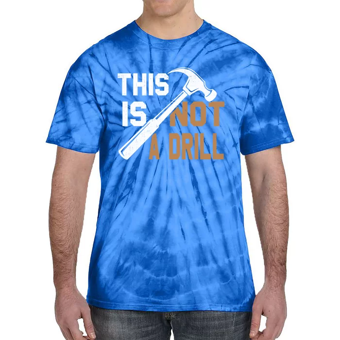 This Is Not A Drill Tools Carpenter Dad Joke Gift Hammer Gift Tie-Dye T-Shirt