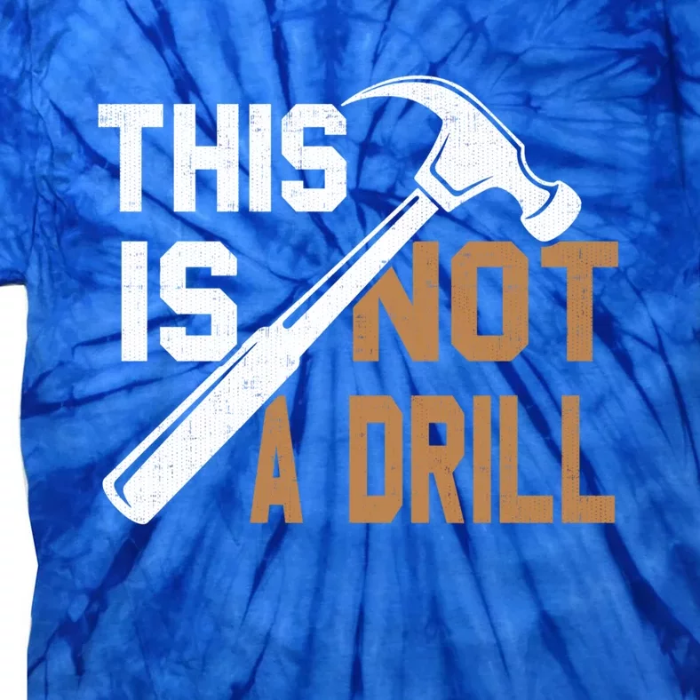 This Is Not A Drill Tools Carpenter Dad Joke Gift Hammer Gift Tie-Dye T-Shirt