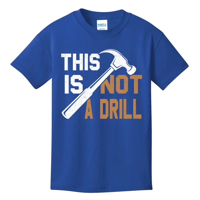 This Is Not A Drill Tools Carpenter Dad Joke Gift Hammer Gift Kids T-Shirt