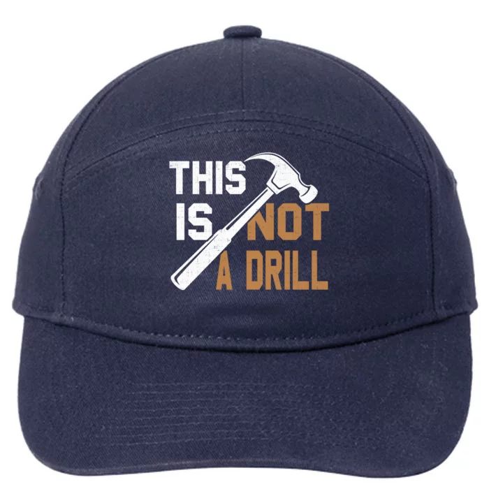 This Is Not A Drill Tools Carpenter Dad Joke Gift Hammer Gift 7-Panel Snapback Hat