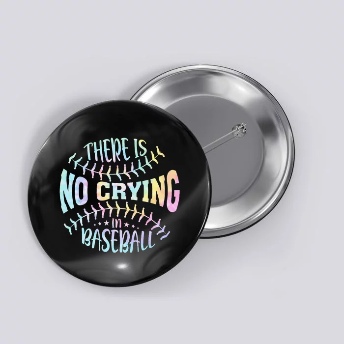 There Is No Crying In Baseball Tie Dye Button