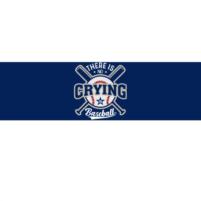 There Is No Crying In Baseball Bumper Sticker