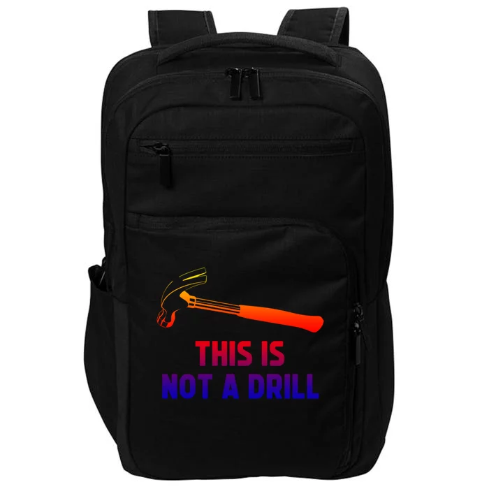 This Is Not A Drill Funny Carpenter Dad Sarcastic Gift Great Gift Impact Tech Backpack