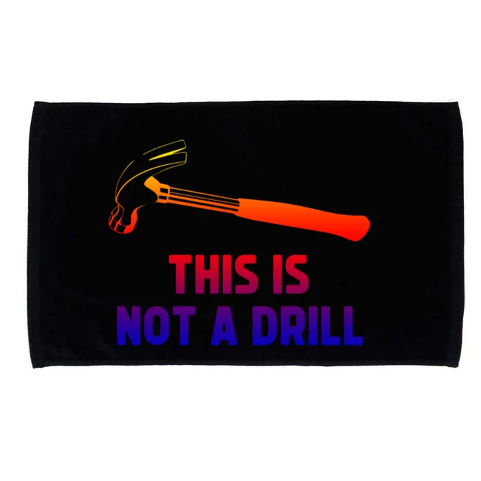 This Is Not A Drill Funny Carpenter Dad Sarcastic Gift Great Gift Microfiber Hand Towel