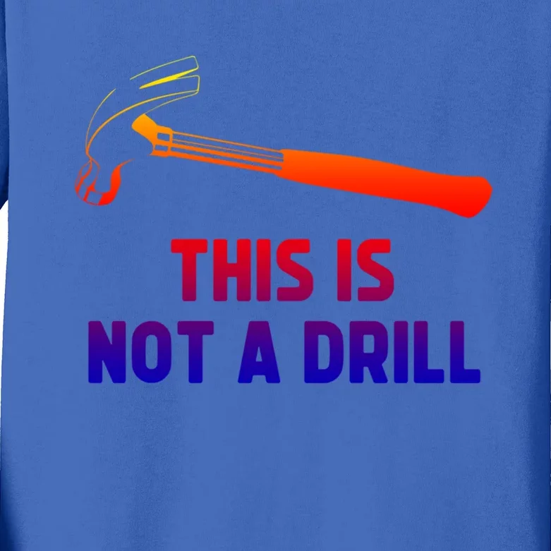 This Is Not A Drill Funny Carpenter Dad Sarcastic Gift Great Gift Kids Long Sleeve Shirt