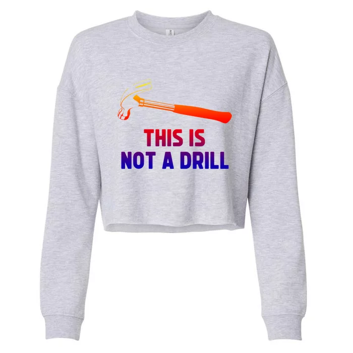 This Is Not A Drill Funny Carpenter Dad Sarcastic Gift Great Gift Cropped Pullover Crew