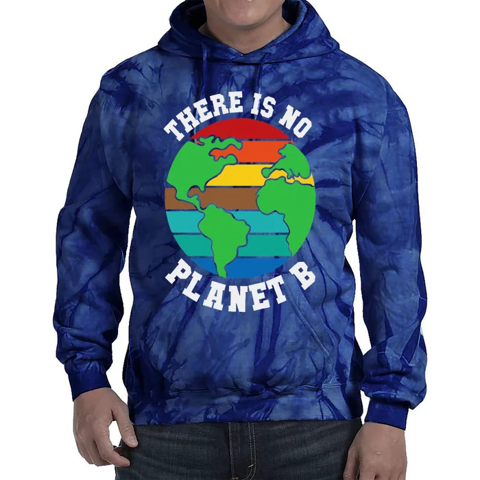 There Is No Planet B Earth Day 22 April Nature & Gift Tie Dye Hoodie