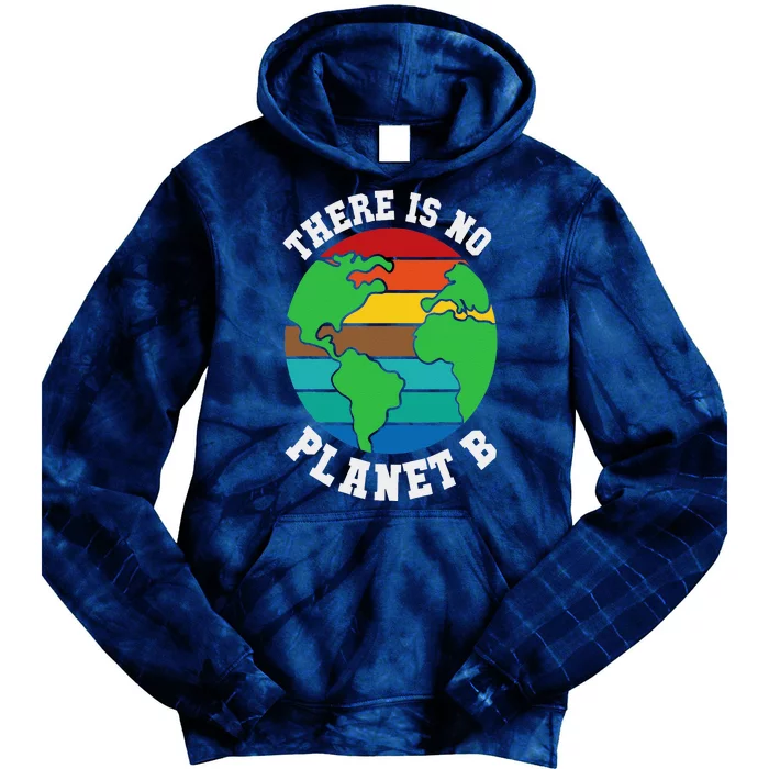 There Is No Planet B Earth Day 22 April Nature & Gift Tie Dye Hoodie