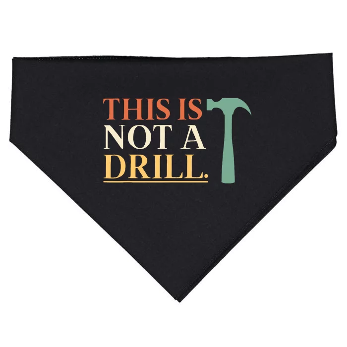 This Is Not A Drill Funny Sarcastic Humor Dad Hammer Builder USA-Made Doggie Bandana