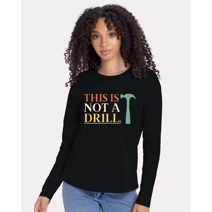 This Is Not A Drill Funny Sarcastic Humor Dad Hammer Builder Womens Cotton Relaxed Long Sleeve T-Shirt