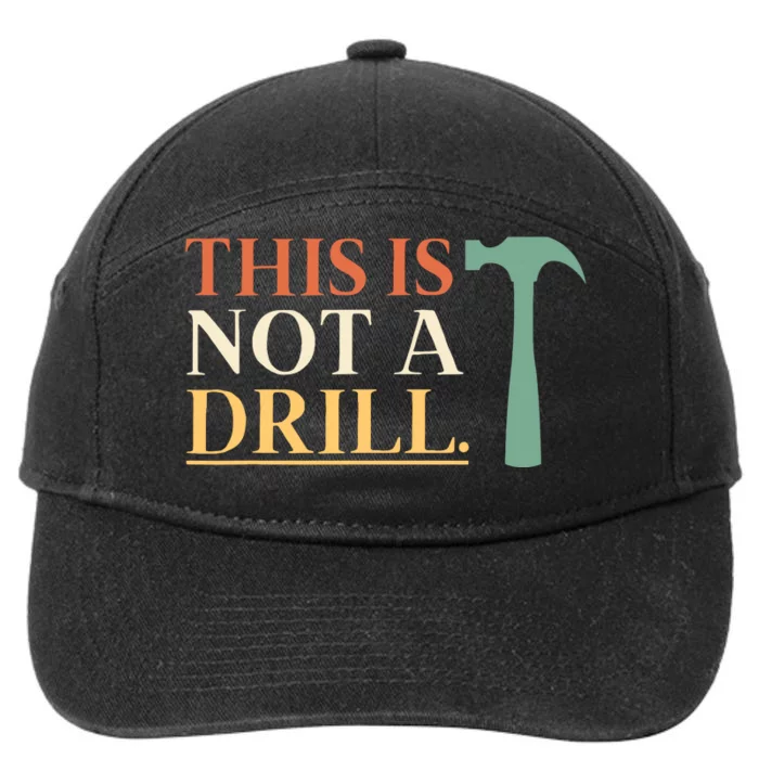 This Is Not A Drill Funny Sarcastic Humor Dad Hammer Builder 7-Panel Snapback Hat