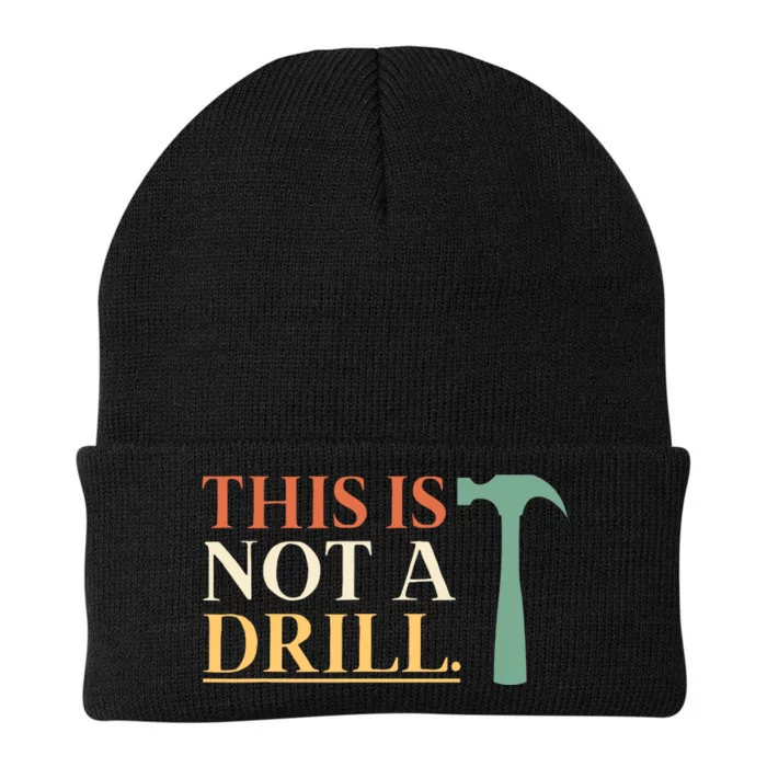 This Is Not A Drill Funny Sarcastic Humor Dad Hammer Builder Knit Cap Winter Beanie