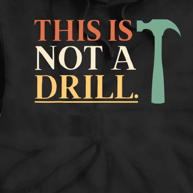 This Is Not A Drill Funny Sarcastic Humor Dad Hammer Builder Tie Dye Hoodie