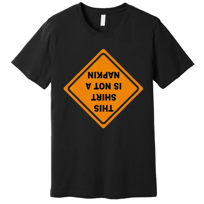 This Is Not A Napkin Messy Kids Men Women Funny Premium T-Shirt