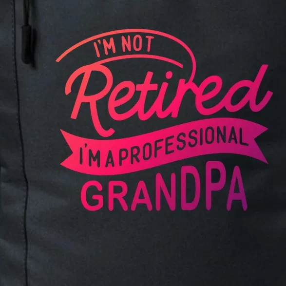 This Im Not Retired Im A Professional Grandpa Gift Daily Commute Backpack