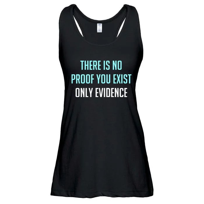 There Is No Proof You Exist Only Evidence Ladies Essential Flowy Tank