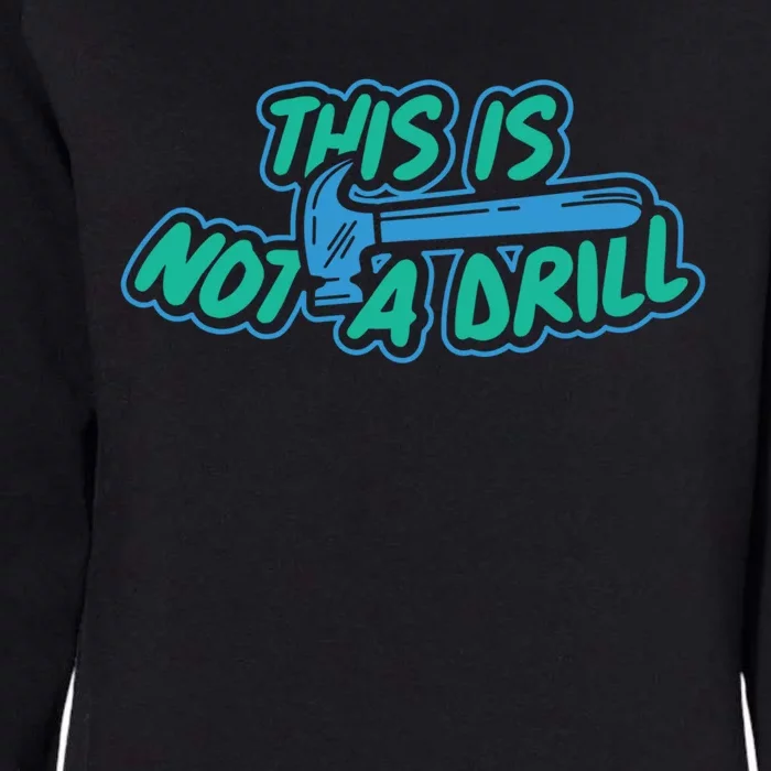 This Is Not A Drill Funny Carpenter Handy Hammer Gift Womens California Wash Sweatshirt