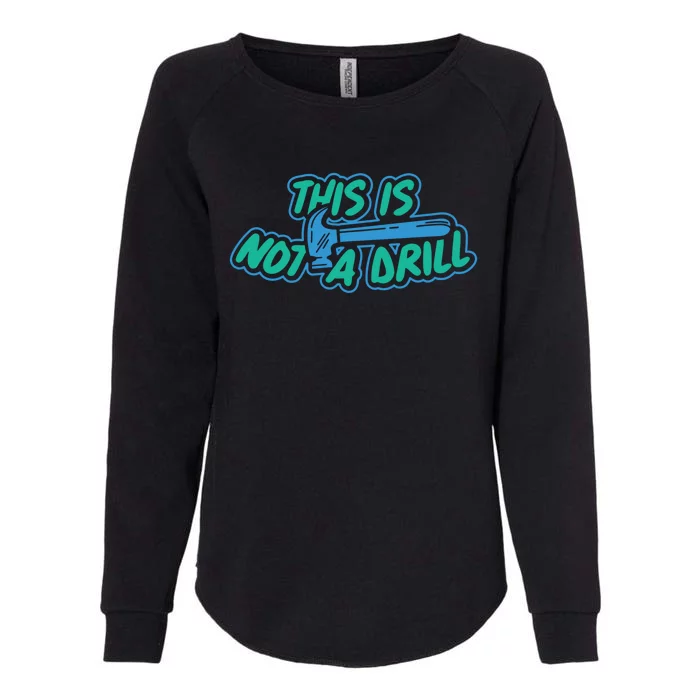 This Is Not A Drill Funny Carpenter Handy Hammer Gift Womens California Wash Sweatshirt