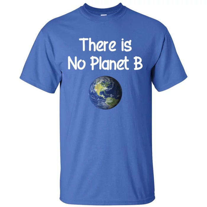 There Is No Planet B Cute Gift Tall T-Shirt