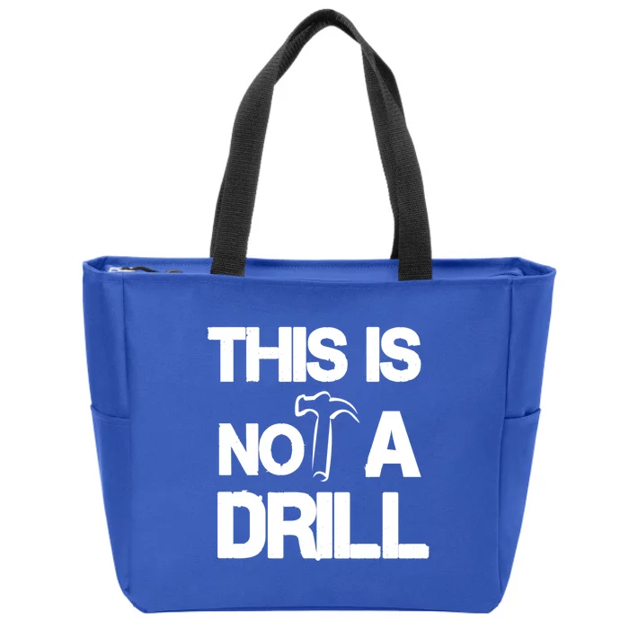 This Is Not A Drill Funny Carpenter Handy Tools Gift Zip Tote Bag