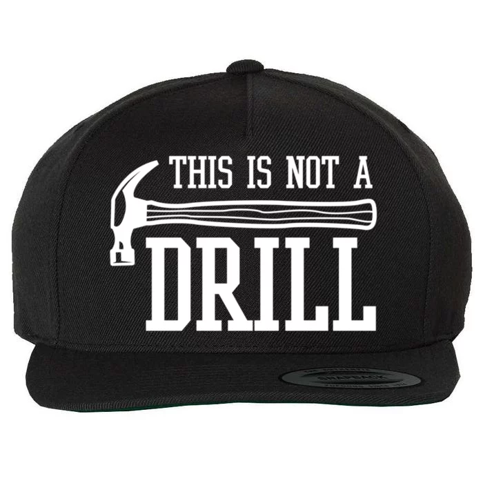 This Is Not A Drill With A Hammer Wood Worker Carpenter Funny Gift Wool Snapback Cap