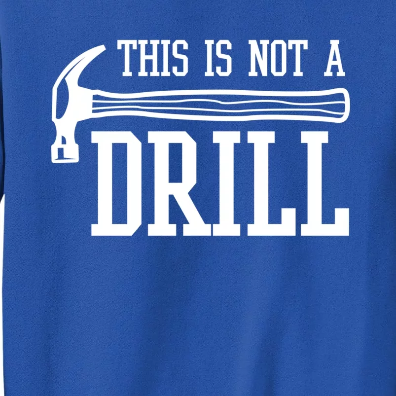 This Is Not A Drill With A Hammer Wood Worker Carpenter Funny Gift Tall Sweatshirt