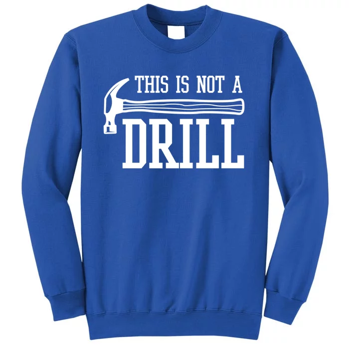 This Is Not A Drill With A Hammer Wood Worker Carpenter Funny Gift Tall Sweatshirt