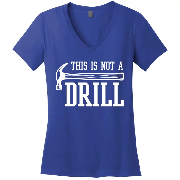 This Is Not A Drill With A Hammer Wood Worker Carpenter Funny Gift Women's V-Neck T-Shirt