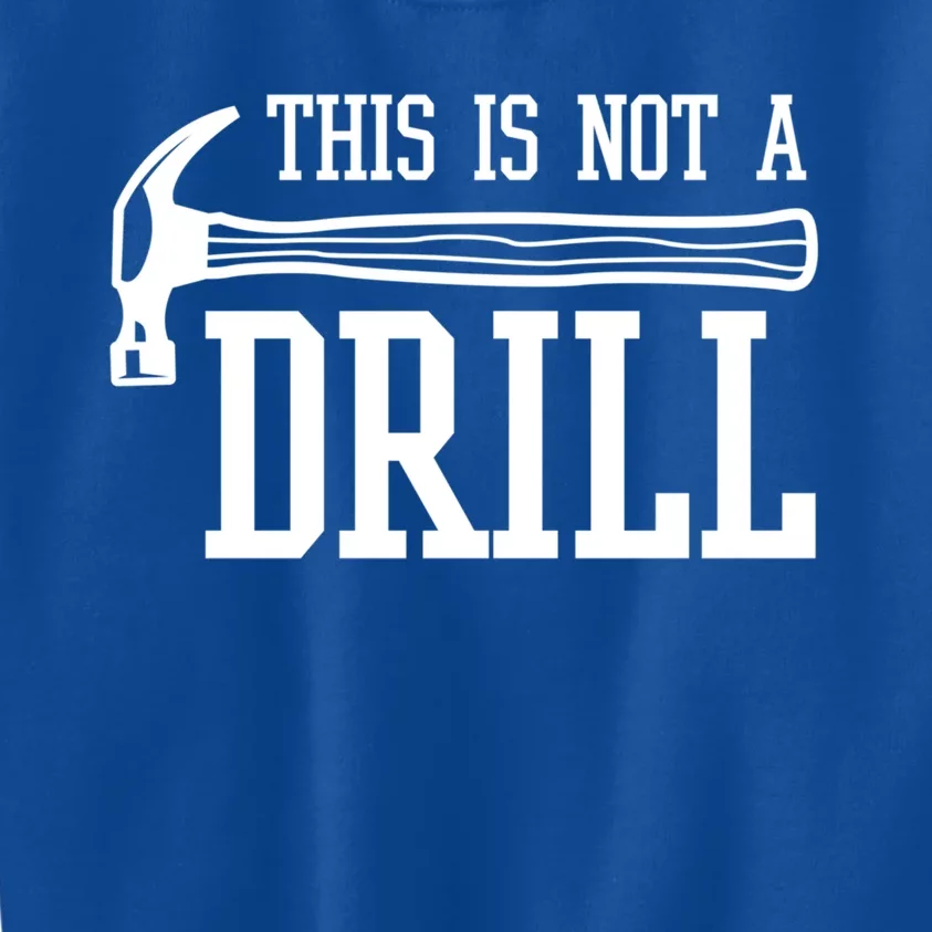 This Is Not A Drill With A Hammer Wood Worker Carpenter Funny Gift Kids Sweatshirt