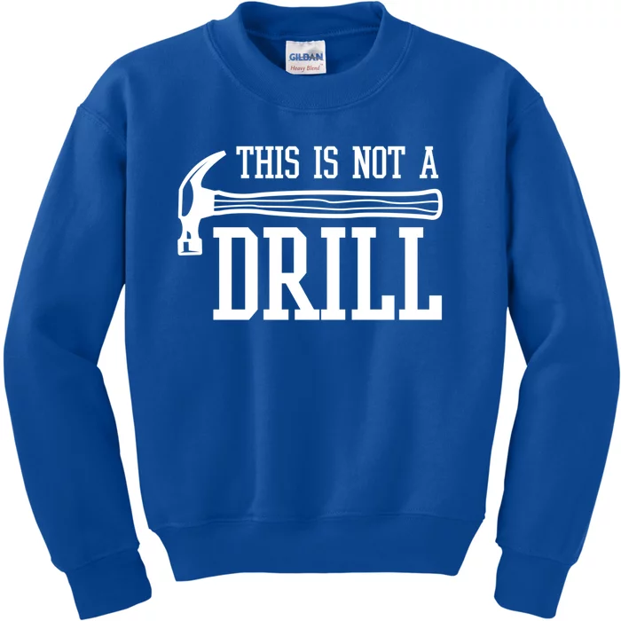 This Is Not A Drill With A Hammer Wood Worker Carpenter Funny Gift Kids Sweatshirt