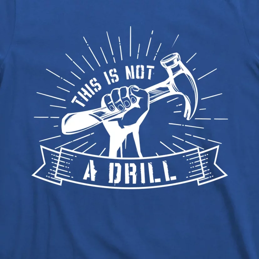 This Is Not A Drill Funny Carpenter Pun Sarcastic Dad Joke Gift T-Shirt