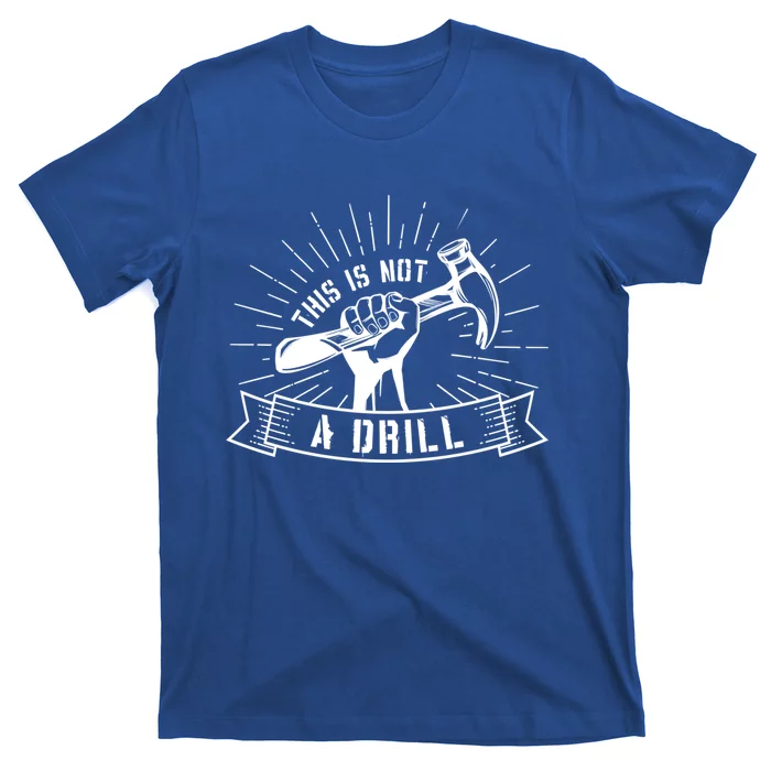 This Is Not A Drill Funny Carpenter Pun Sarcastic Dad Joke Gift T-Shirt