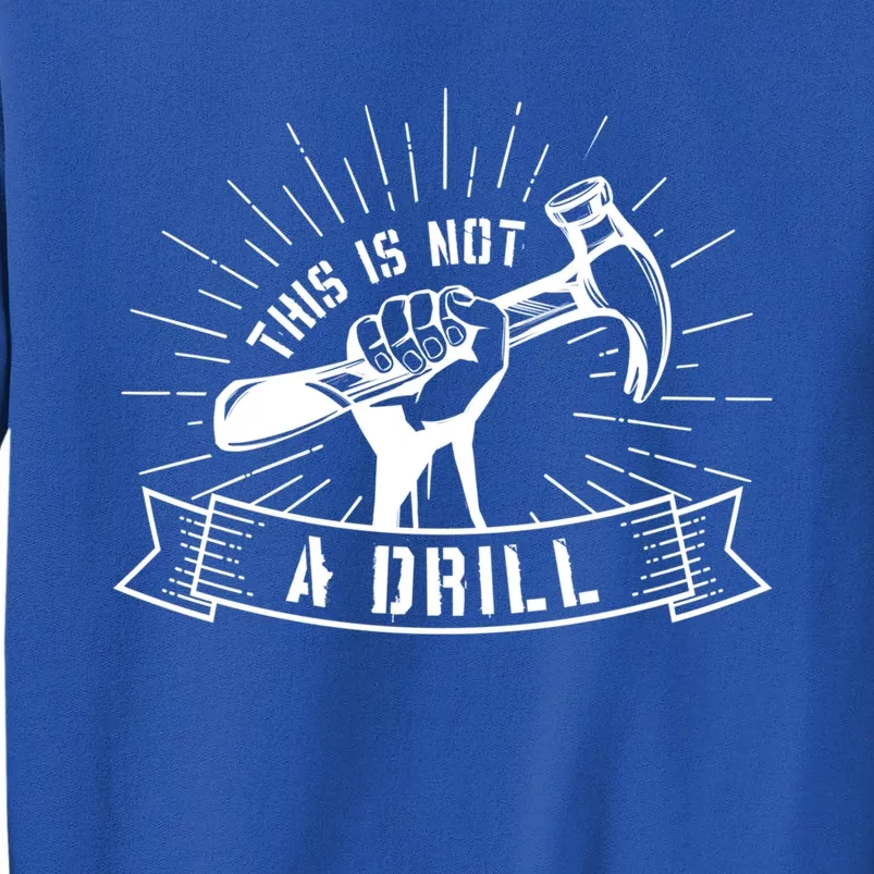 This Is Not A Drill Funny Carpenter Pun Sarcastic Dad Joke Gift Tall Sweatshirt