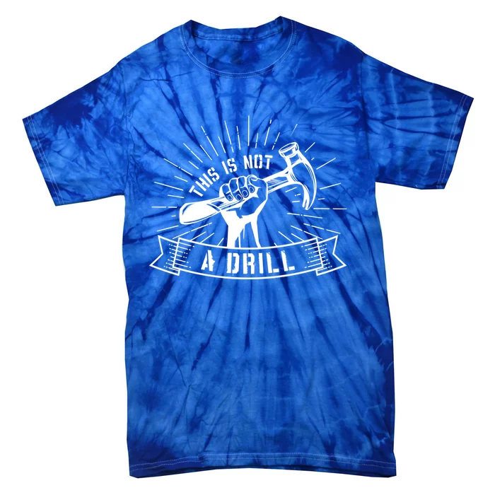 This Is Not A Drill Funny Carpenter Pun Sarcastic Dad Joke Gift Tie-Dye T-Shirt