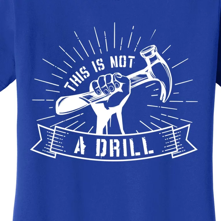 This Is Not A Drill Funny Carpenter Pun Sarcastic Dad Joke Gift Women's T-Shirt