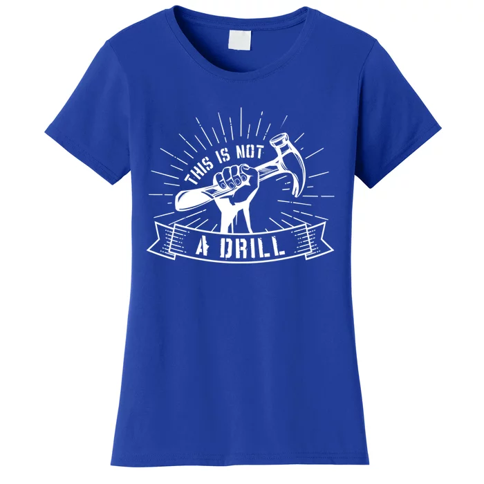 This Is Not A Drill Funny Carpenter Pun Sarcastic Dad Joke Gift Women's T-Shirt