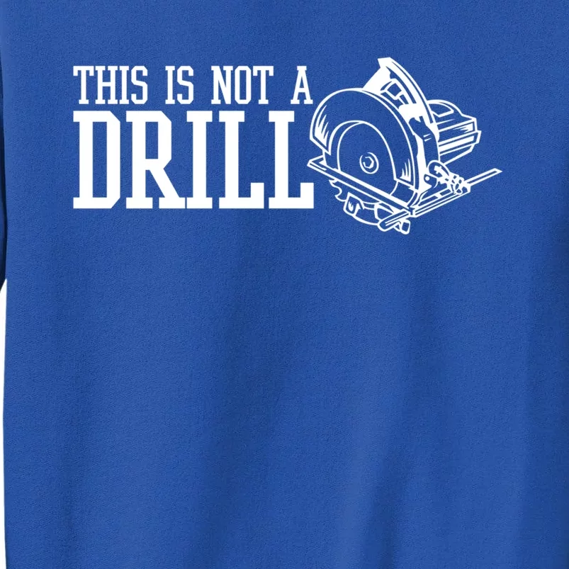 This Is Not A Drill With An Electric Power Saw Carpenter Gift Tall Sweatshirt