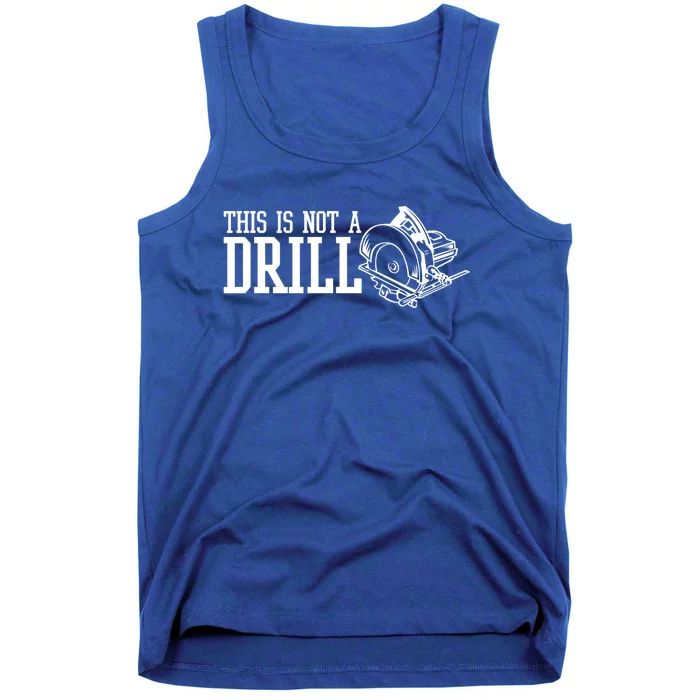 This Is Not A Drill With An Electric Power Saw Carpenter Gift Tank Top