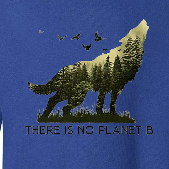 There Is No Planet B Wolf Forest Cool Gift Toddler Sweatshirt