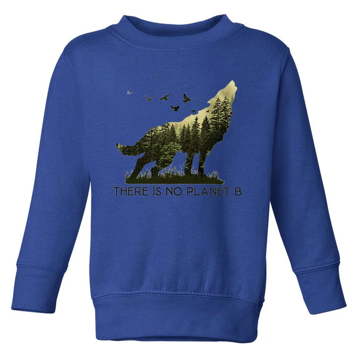 There Is No Planet B Wolf Forest Cool Gift Toddler Sweatshirt