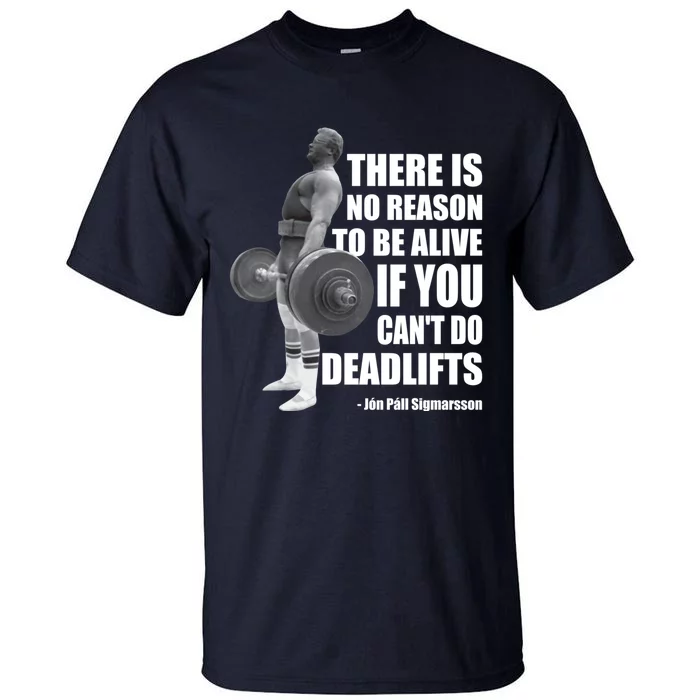 There Is No Reason To Be Alive If You Can&X27;T Deadlift Tall T-Shirt