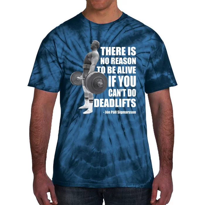 There Is No Reason To Be Alive If You Can&X27;T Deadlift Tie-Dye T-Shirt