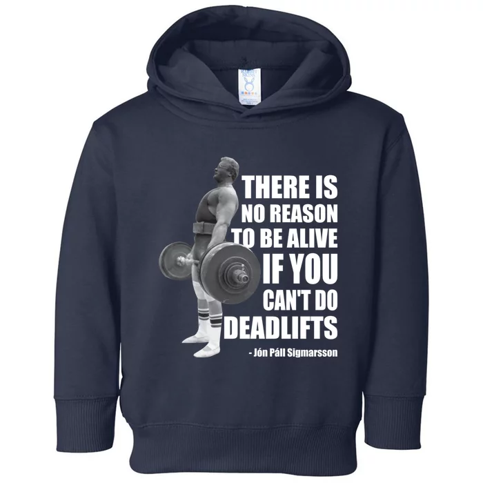 There Is No Reason To Be Alive If You Can&X27;T Deadlift Toddler Hoodie