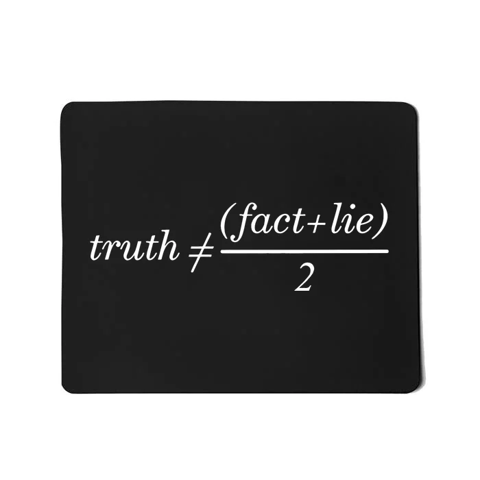 Truth Is Not Fact Plus Lie Divide 2 Mousepad