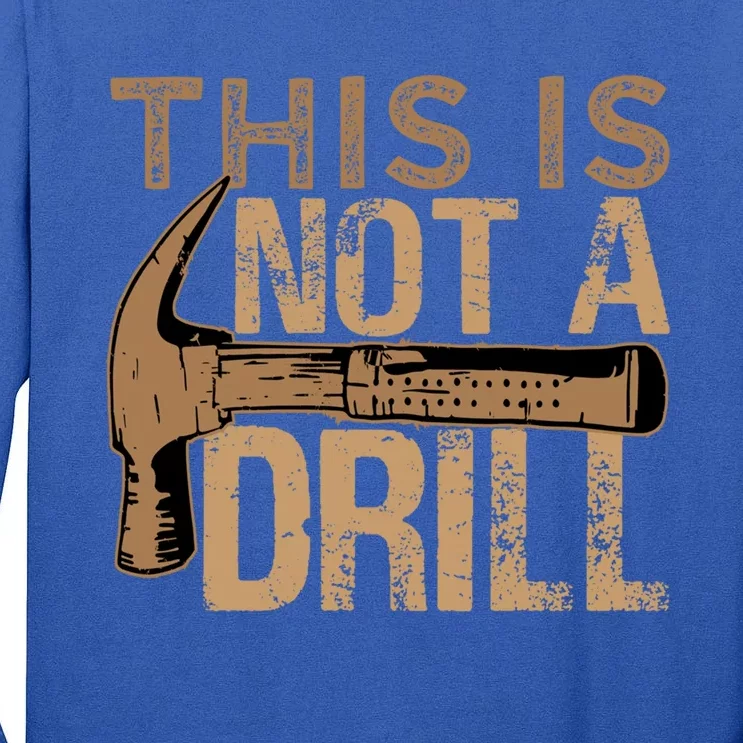 This Is Not A Drill Gift Funny Car Mechanic Gift Tall Long Sleeve T-Shirt