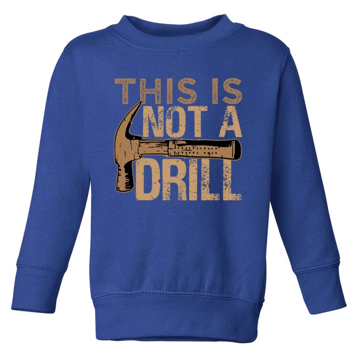 This Is Not A Drill Gift Funny Car Mechanic Gift Toddler Sweatshirt