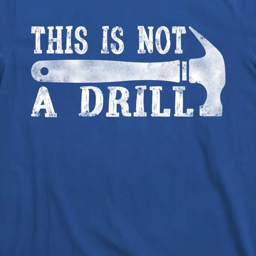 This Is Not A Drill With Woodworking Hammer Tool Gift T-Shirt